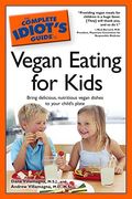 The Complete Idiot's Guide To Vegan Eating For Kids (Complete Idiot's Guides (Lifestyle Paperback))