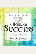 More or Less a Book of Success: When Your Life Is in God's Hands, You Are A Success!