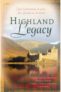 Highland Legacy: Four Generations of Love are Rooted in Scotland Highland Legacy: Four Generations of Love are Rooted in Scotland