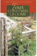 Texas Christmas Grooms: Two Charming Tales Of Don't-Tie-Me-Down Men Who Are Each Lassoed By Unexpected Love
