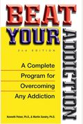 Beat Your Addiction: A Complete Program for Overcoming Any Addiction