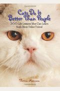 Cats Do It Better Than People: 200 Life Lessons You Can Learn from Your Feline Friend