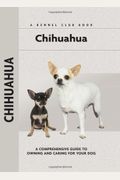 Chihuahua: A Comprehensive Guide To Owning And Caring For Your Dog