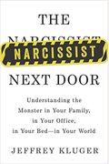 The Narcissist Next Door: Understanding The Monster In Your Family, In Your Office, In Your Bed-In Your World
