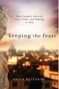 Keeping the Feast: One Couple's Story of Love, Food, and Healing in Italy