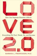 Love 2.0: How Our Supreme Emotion Affects Everything We Feel, Think, Do, And Become