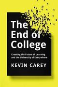 The End Of College: Creating The Future Of Learning And The University Of Everywhere