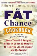 The Fat Chance Cookbook: More Than 100 Recipes Ready In Under 30 Minutes To Help You Lose The Sugar And The Weight