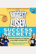 The Biggest Loser Success Secrets: The Wisdom, Motivation, And Inspiration To Lose Weight--And Keep It Off!