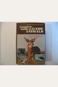 Complete Guide To Game Animals: A Field Book Of North American Species
