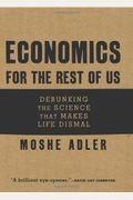 Economics For The Rest Of Us: Debunking The Science That Makes Life Dismal