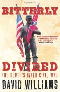 Bitterly Divided: The South's Inner Civil War Bitterly Divided: The South's Inner Civil War