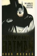 The Forensic Files Of Batman: The World's Greatest Detective