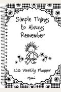 2016 Weekly Planner: Simple Things to Always Remember
