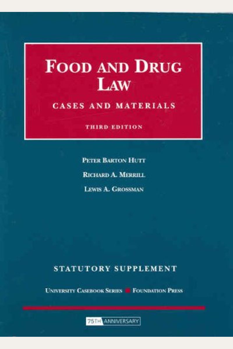 Food and Drug Law, Cases and Materials, 3d Edition, Statutory Supplement (University Casebooks)