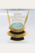 500 Gemstone Jewels: A Sparkling Collection Of Dazzling Designs (500 Series)