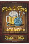 Pints And Purls: Portable Projects For The Social Knitter