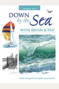 Down By The Sea With Brush And Pen: Draw And Paint Beautiful Coastal Scenes