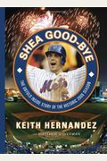 Shea Good-Bye: The Untold Inside Story Of The Historic 2008 Season