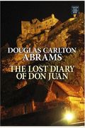The Lost Diary Of Don Juan: An Account Of The True Arts Of Passion And The Perilous Adventure Of Love