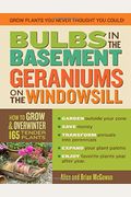 Bulbs In The Basement, Geraniums On The Windowsill: How To Grow And Overwinter 165 Tender Plants