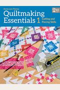Quiltmaking Essentials 1: Cutting And Piecing Skills
