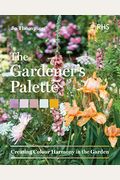 The Gardener's Palette: Creating Colour Harmony In The Garden