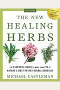 The New Healing Herbs: The Essential Guide to More Than 125 of Nature's Most Potent Herbal Remedies