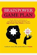 Brainpower Game Plan: Sharpen Your Memory, Improve Your Concentration, And Age-Proof Your Mind In Just 4 Weeks