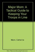 Major Mom: A Tactical Guide to Keeping Your Troops in Line