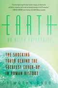Earth: An Alien Enterprise: The Shocking Truth Behind The Greatest Cover-Up In Human History