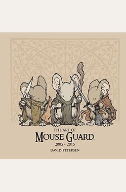 The Art Of Mouse Guard 2005-2015, 1 The Art Of Mouse Guard 2005-2015, 1