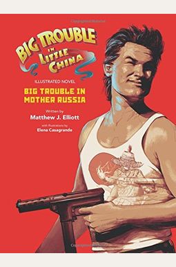 Big Trouble in Little China the Illustrated Novel: Big Trouble in Mother Russia, 1 Big Trouble in Little China the Illustrated Novel: Big Trouble in Mother Russia, 1