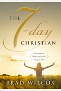 The 7-Day Christian: How Living Your Beliefs Every Day Can Change The World