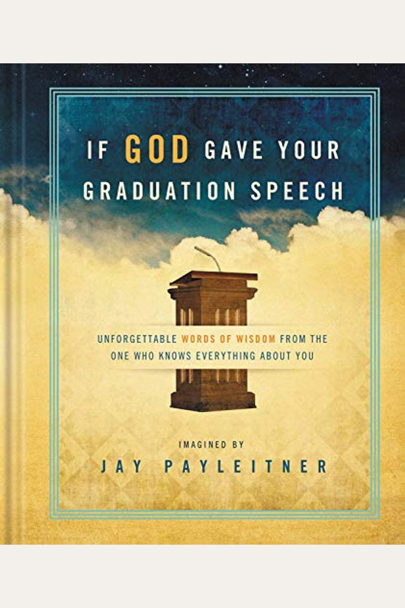If God Gave Your Graduation Speech: Unforgettable Words of Wisdom from the One Who Knows Everything about You