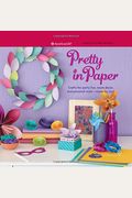 Pretty In Paper: Crafts For Party Fun, Room Decor, And Personal Style--Made By You!