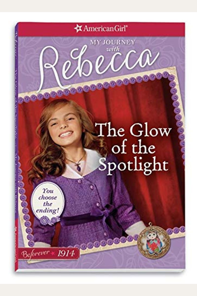 The Glow Of The Spotlight: My Journey With Rebecca (American Girl Beforever Journey)