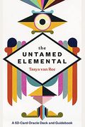 The Untamed Elemental: A 52-Card Oracle Deck And Guidebook