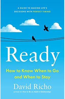 Ready: How to Know When to Go and When to Stay Ready: How to Know When to Go and When to Stay