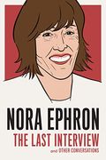 Nora Ephron: The Last Interview: And Other Conversations