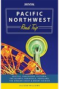 Moon Pacific Northwest Road Trip: Seattle, Vancouver, Victoria, The Olympic Peninsula, Portland, The Oregon Coast & Mount Rainier (Moon Handbooks)