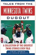Tales From The Minnesota Twins Dugout: A Collection Of The Greatest Twins Stories Ever Told