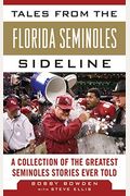 Tales From The Florida State Seminoles Sideline: A Collection Of The Greatest Seminoles Stories Ever Told