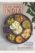 Plant-Based India: Nourishing Recipes Rooted In Tradition