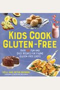 Kids Cook Gluten-Free: Over 65 Fun And Easy Recipes For Young Gluten-Free Chefs