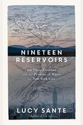 Nineteen Reservoirs: On Their Creation And The Promise Of Water For New York City