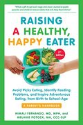 Raising A Healthy, Happy Eater: A Parent's Handbook, Second Edition: Avoid Picky Eating, Identify Feeding Problems, And Inspire Adventurous Eating, Fr