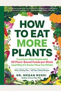 How To Eat More Plants: Transform Your Health With 30 Plant-Based Foods Per Week (And Why It's Easier Than You Think)