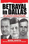 Betrayal In Dallas: Lbj, The Pearl Street Mafia, And The Murder Of President Kennedy
