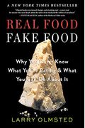 Real Food/Fake Food: Why You Don't Know What You're Eating And What You Can Do About It